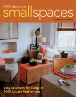 500 Ideas for Small Spaces: Easy Solutions for Living in 1000 Square Feet or Less - Image 2