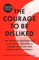 The Courage to Be Disliked: The Japanese Phenomenon That Shows You How to Change Your Life and Achieve Real Happiness - Image 2