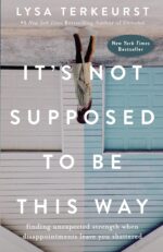 It's Not Supposed to Be This Way: Finding Unexpected Strength When Disappointments Leave You Shattered - Image 2